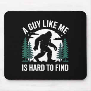 A Guy Like Me Is Hard To Find Hiking Bigfoot Funny Mouse Mat