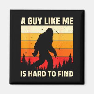 A Guy Like Me Is Hard To Forest Find Funny Bigfoot Magnet