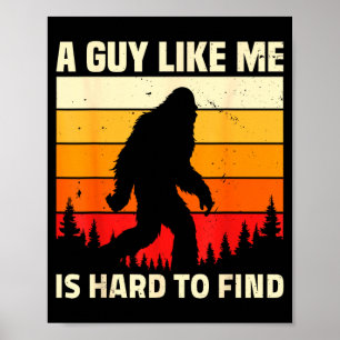 A Guy Like Me Is Hard To Forest Find Funny Bigfoot Poster