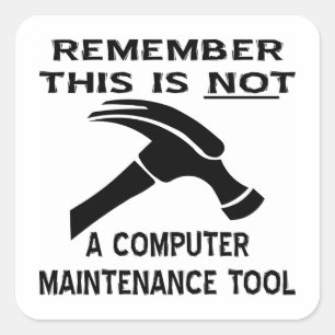 A Hammer Is Not A Computer Maintenance Tool Square Sticker