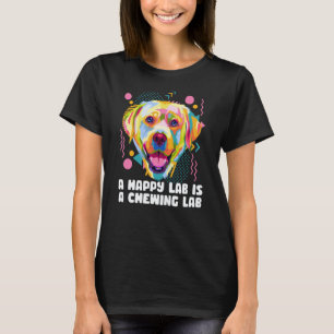 A Happy Lab Is a Chewing Lab Labrador Retriever Do T-Shirt
