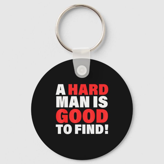 A Hard Man Is Good To Find Design  Key Ring (Front)