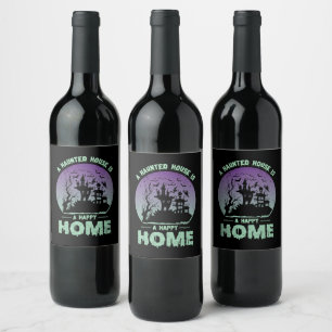 A Haunted House is a Happy Home Wine Label