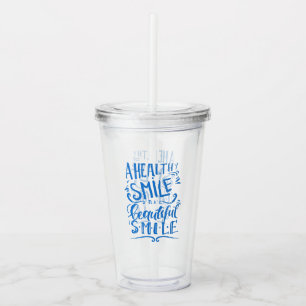 A Healthy Smile Is A Beautiful Smile Acrylic Tumbler