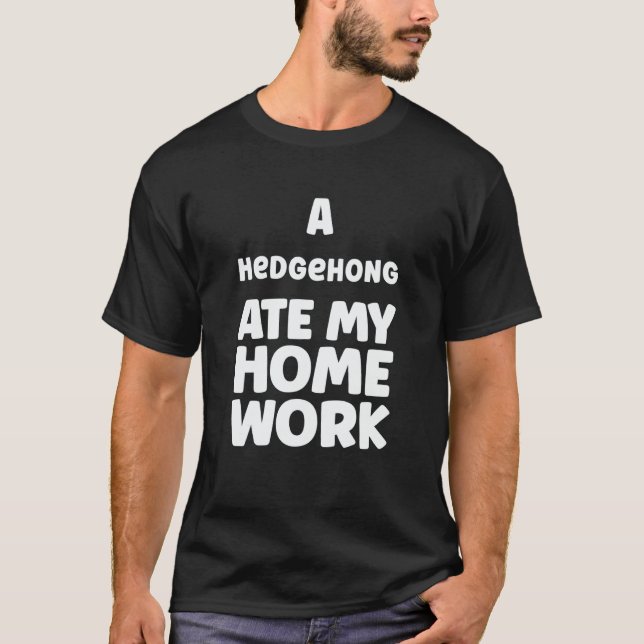 A Hedgehong Ate My Homework Sarcasm School Pupil H T-Shirt (Front)