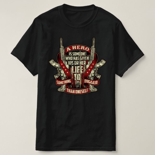 A HERO IS SOMEONE WHO HAS GIVEN HIS OR HER LIFE T-Shirt (Design Front)