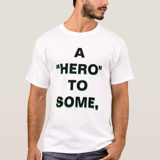A "Hero" to Some and A "VILLAIN" TO OTHERS! T-Shirt