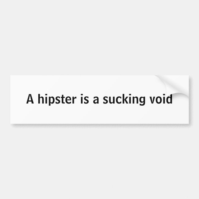 A hipster is a sucking void bumper sticker (Front)
