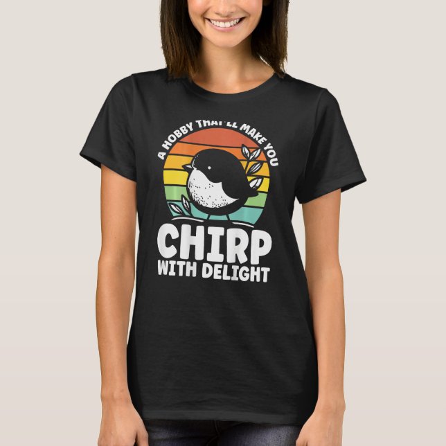 A Hobby That Ll Make You Chirp With Delight Backpr T-Shirt (Front)