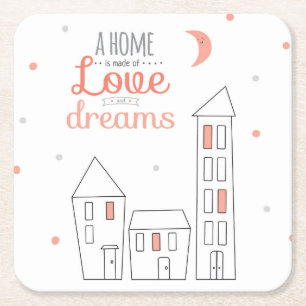 A Home Is Made Of Love And Dreams Square Paper Coaster