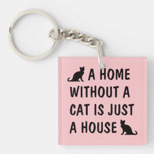 A home without a cat is just a house cute animal key ring