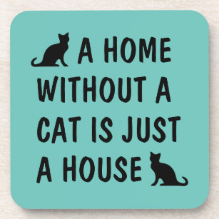 A home without a cat is just a house funny coaster