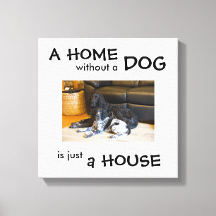 A home without a dog is just a house - wall art