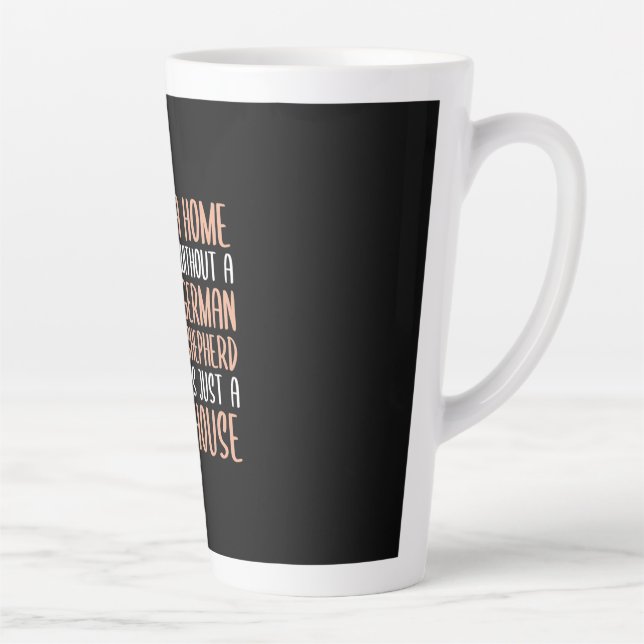 A Home Without A German Shepherd Is A Home Latte Mug (Right)