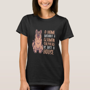 A Home Without A German Shepherd Is A Home T-Shirt
