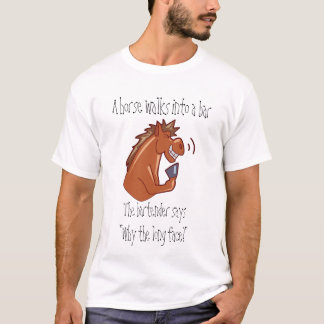 A horse walks into a bar... T-Shirt