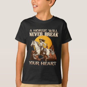 A Horse Will Never Break Your Heart I Equestrian H T-Shirt