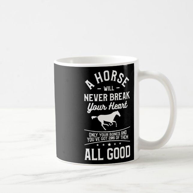 A Horse Will Never Break Your Heart Only Your Bone Coffee Mug (Right)
