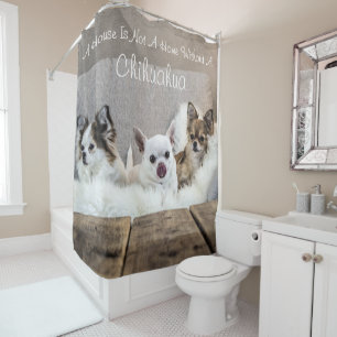 A House Is Not A Home Chihuahua Photo Shower Curtain