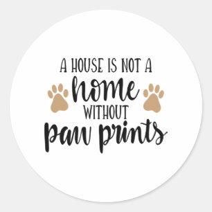 A house is not a home Paw Print Classic Round Sticker
