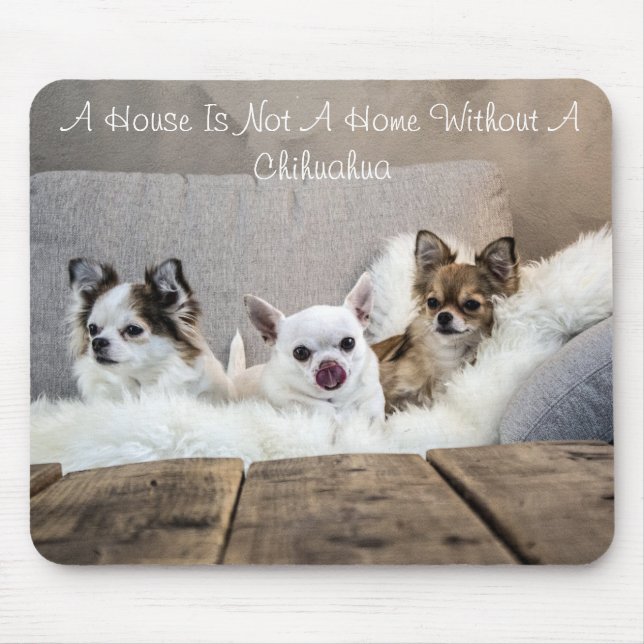 A House Is Not A Home Without A Chihuahua Mousepad (Front)