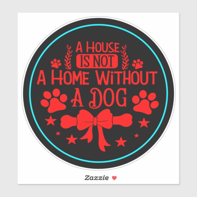 A House is Not A Home Without A Dog-23565 (Sheet)