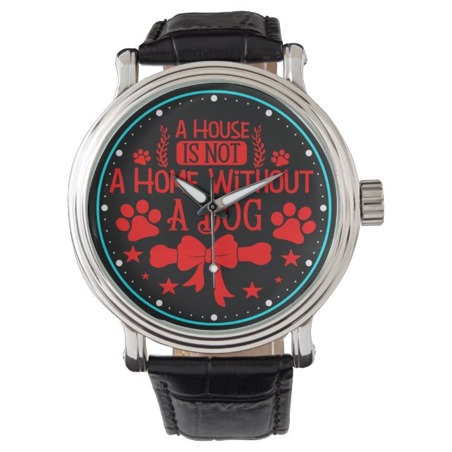 A House is Not A Home Without A Dog-23565  Watch (Front)