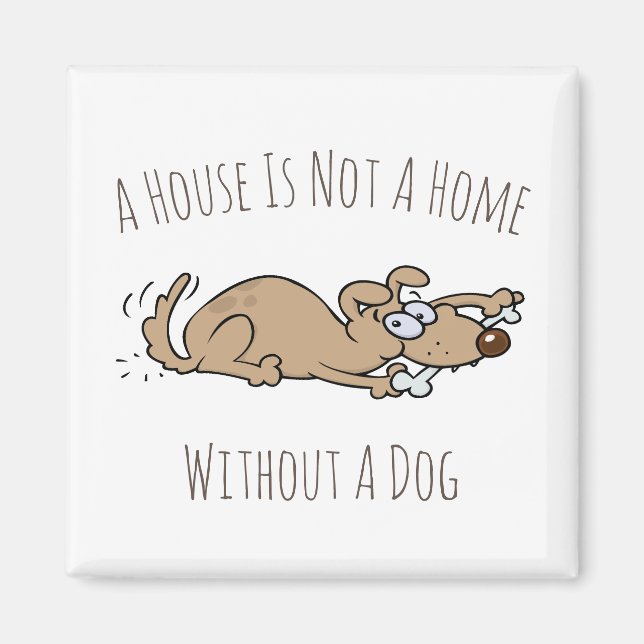 A House Is Not A Home Without A Dog Cartoon Magnet (Front)