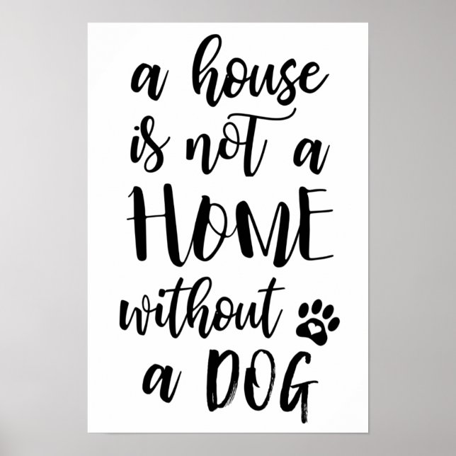 A House Is Not A Home Without A Dog Poster (Front)