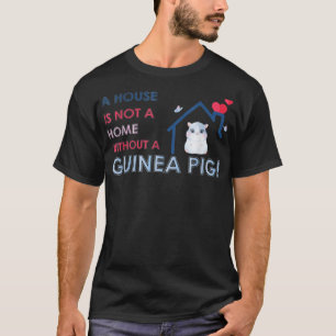 A House Is Not A Home Without A Guinea Pig42 T-Shirt