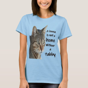 A House Is Not A Home Without A Tabby Cat T-Shirt
