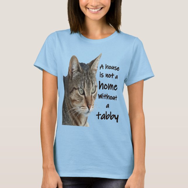 A House Is Not A Home Without A Tabby Cat T-Shirt (Front)