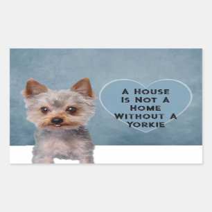 A House Is Not A Home Without A Yorkie Rectangular Sticker