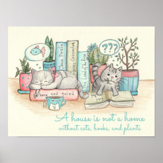 A house is not a home without cats, books and ... poster