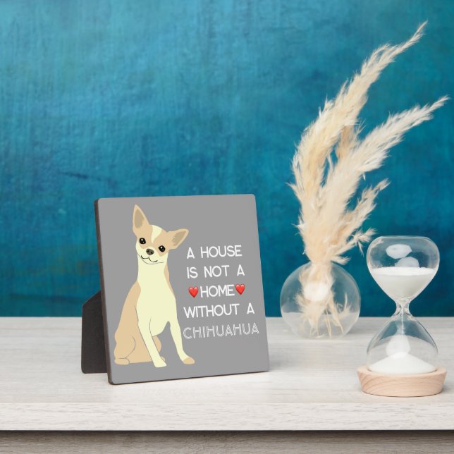 A House Not A Home Chihuahua Dog Plaque (Insitu)