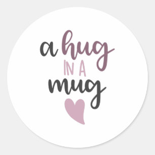 A hug in a mug classic round sticker
