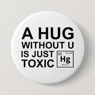 A Hug Without U Is Just Toxic 7.5 Cm Round Badge