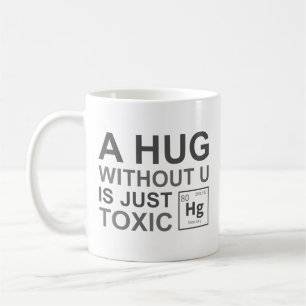 A Hug Without U Is Just Toxic Coffee Mug