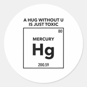 A Hug Without U is Just Toxic  Funny Chemistry Classic Round Sticker