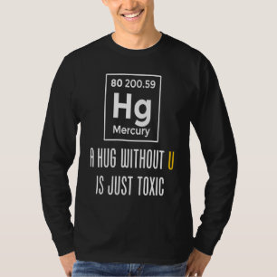 A Hug Without U Is Just Toxic Science and Chemist T-Shirt
