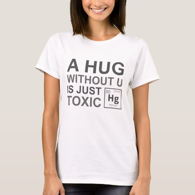A Hug Without U Is Just Toxic T-Shirt (Front)
