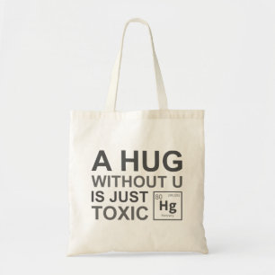 A Hug Without U Is Just Toxic Tote Bag