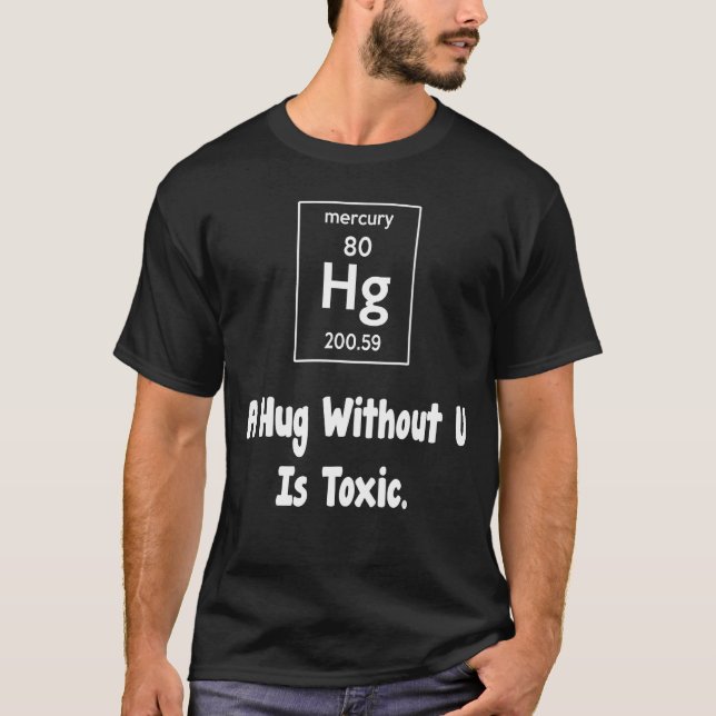 A Hug Without U Is Toxic T Shirt Funny Science Lov (Front)