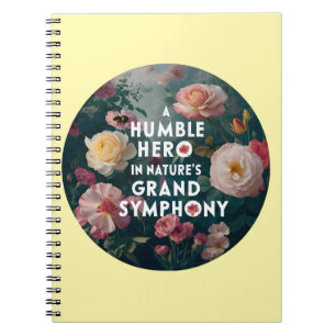 A Humble Hero In Nature's Grand Symphony Notebook