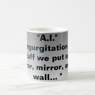 "A.I." Is the regurgitation of our stuff Coffee Mug