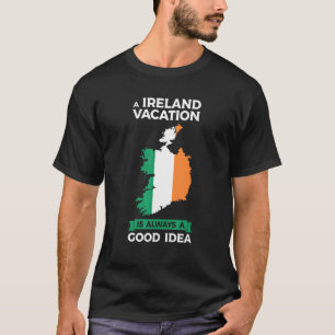 a Ireland vacation is always a good idea Irish Ire T-Shirt