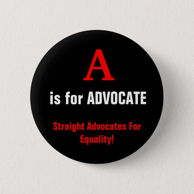 A, is for ADVOCATE, Straight Advocates For Equa... 6 Cm Round Badge (Front)
