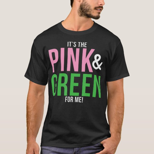 A It'S The Pink And Green For Me Sorority T-Shirt (Front)