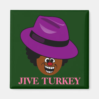A Jive Turkey is Stuffed Full of Himself Magnet