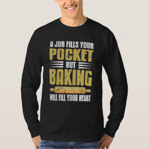 A Job Fills Your Pocket Baking Will Fill Your Hear T-Shirt